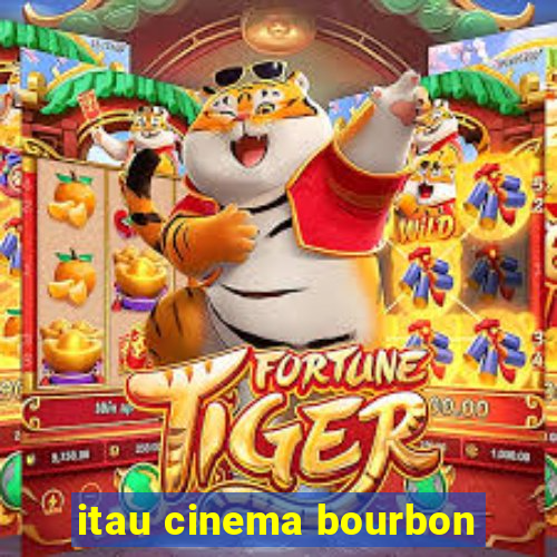 itau cinema bourbon